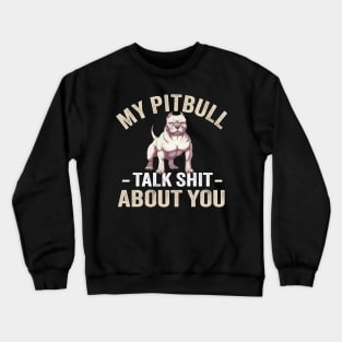 My PitBull And I Talk Shit About You Crewneck Sweatshirt